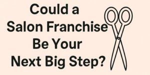 Text reads, Could a Salon Franchise Be Your Next Big Step? with an illustration of a pair of scissors to the right of the text on a light background.