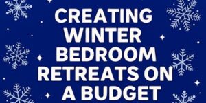 White text on a blue background reads, Creating winter bedroom retreats on a budget, surrounded by white snowflakes and small diamond shapes.
