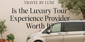 A beige luxury van is parked next to potted plants and a tan wall with text that reads, “Travel by Luxe. Is the Luxury Tour Experience Provider Worth It?”.
