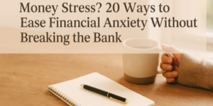 A hand holds a coffee mug next to a notebook and pen on a wooden table. Text reads: Money Stress? 20 Ways to Ease Financial Anxiety Without Breaking the Bank.