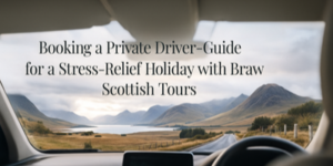 A scenic view of a winding road through Scottish hills and a loch, seen from inside a car, with text promoting a private driver-guide for a stress-relief holiday with Braw Scottish Tours.