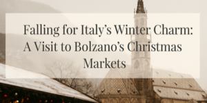Text overlay reads: Falling for Italy’s Winter Charm: A Visit to Bolzano’s Christmas Markets with a snowy scene of a church tower, mountains, and festive market stalls.