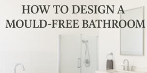 A bathroom with white tiles, a glass shower, a mirror, and a washbasin, overlaid with the text HOW TO DESIGN A MOULD-FREE BATHROOM.