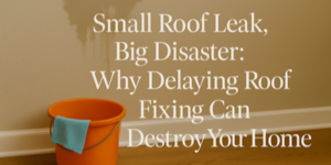 An orange bucket catches water beneath a stained, leaking ceiling. Text reads: Small Roof Leak, Big Disaster: Why Delaying Roof Repair Can Destroy Your Home.