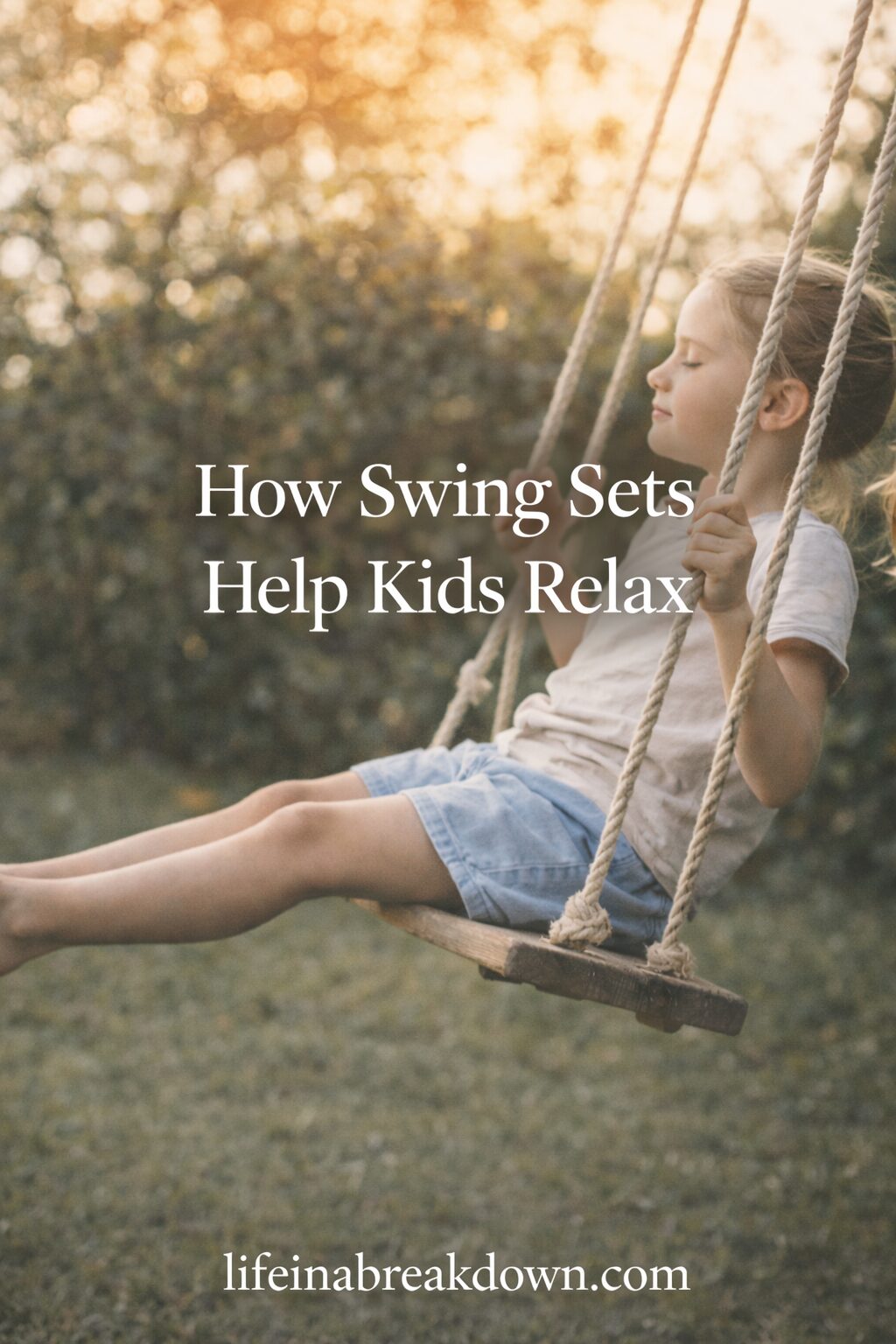 A young girl sits peacefully on a wooden swing outdoors at sunset, with text overlay reading How Swing Sets Help Children Relax and lifeinabreakdown.com at the bottom.