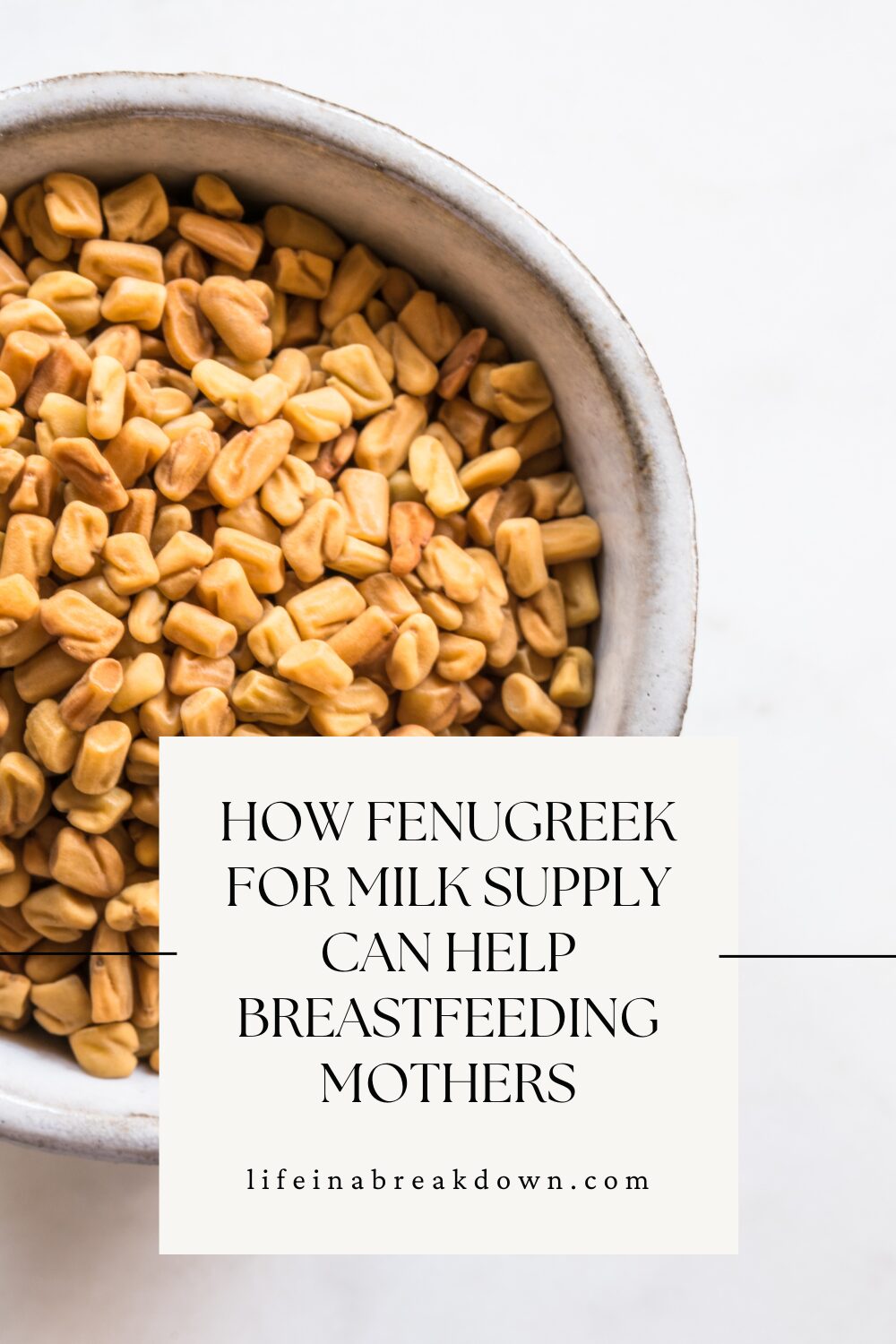 A bowl filled with fenugreek seeds sits on a white surface. Overlaid text reads: How fenugreek for milk supply can help breastfeeding mothers. lifeinabreakdown.com.