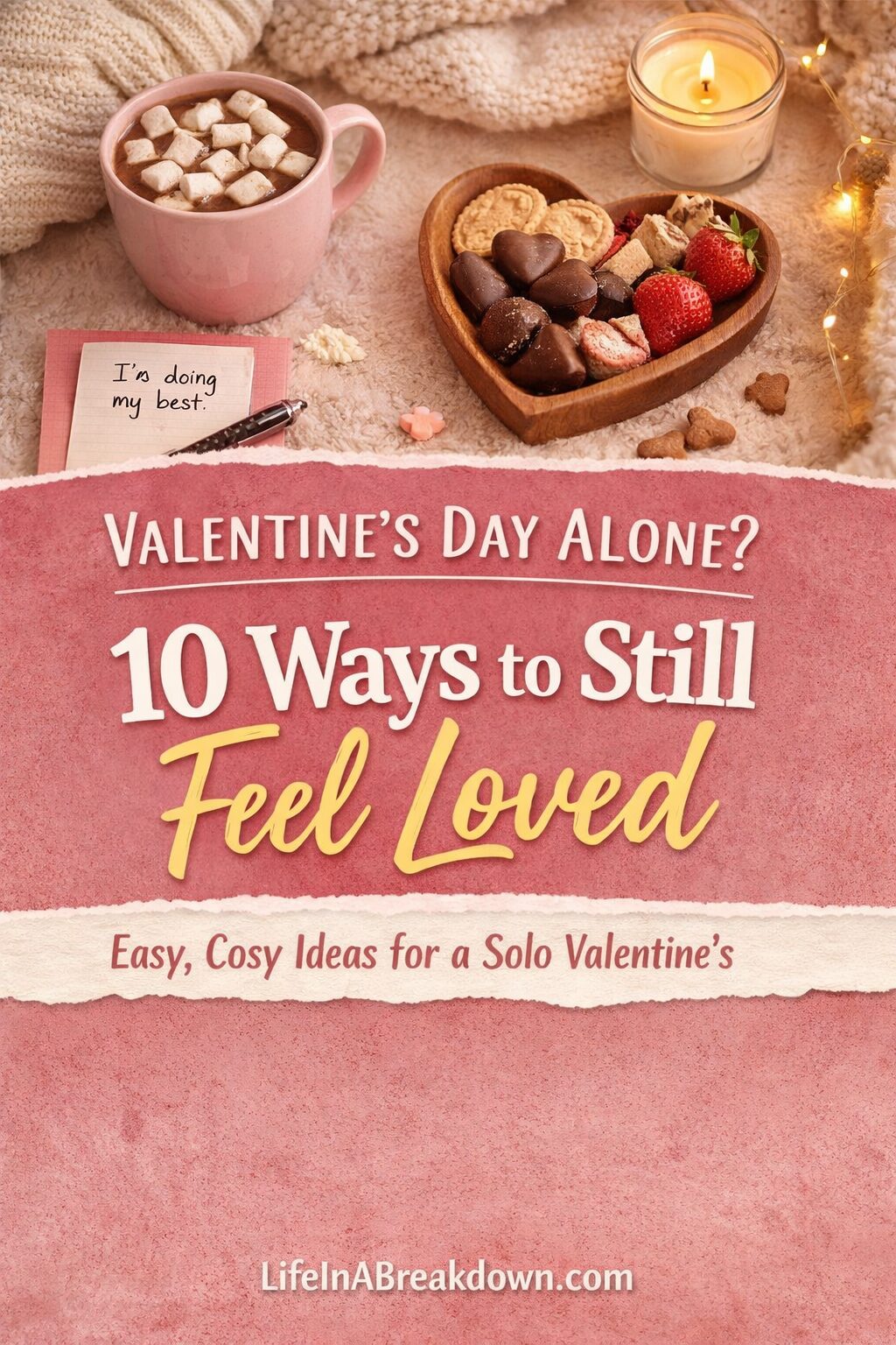 A cosy setup with a mug, lit candle, heart-shaped tray of treats, and a note saying I’m doing my best. Text reads: Valentine’s Day Alone? 10 Ways to Still Feel Loved. Easy, Cosy Ideas for a Solo Valentine’s. LifeInABreakdown.com.