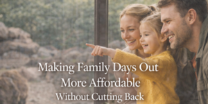 A smiling family—mother, father, and young daughter—look out of a window together. The girl is pointing excitedly. Text reads: “Making Family Days Out More Affordable Without Cutting Back.”.