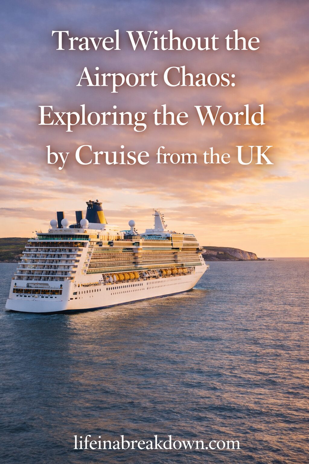 A large white cruise ship sails near a coastline under a colourful sunset sky, with text promoting travel by cruise from the UK and avoiding airport chaos.