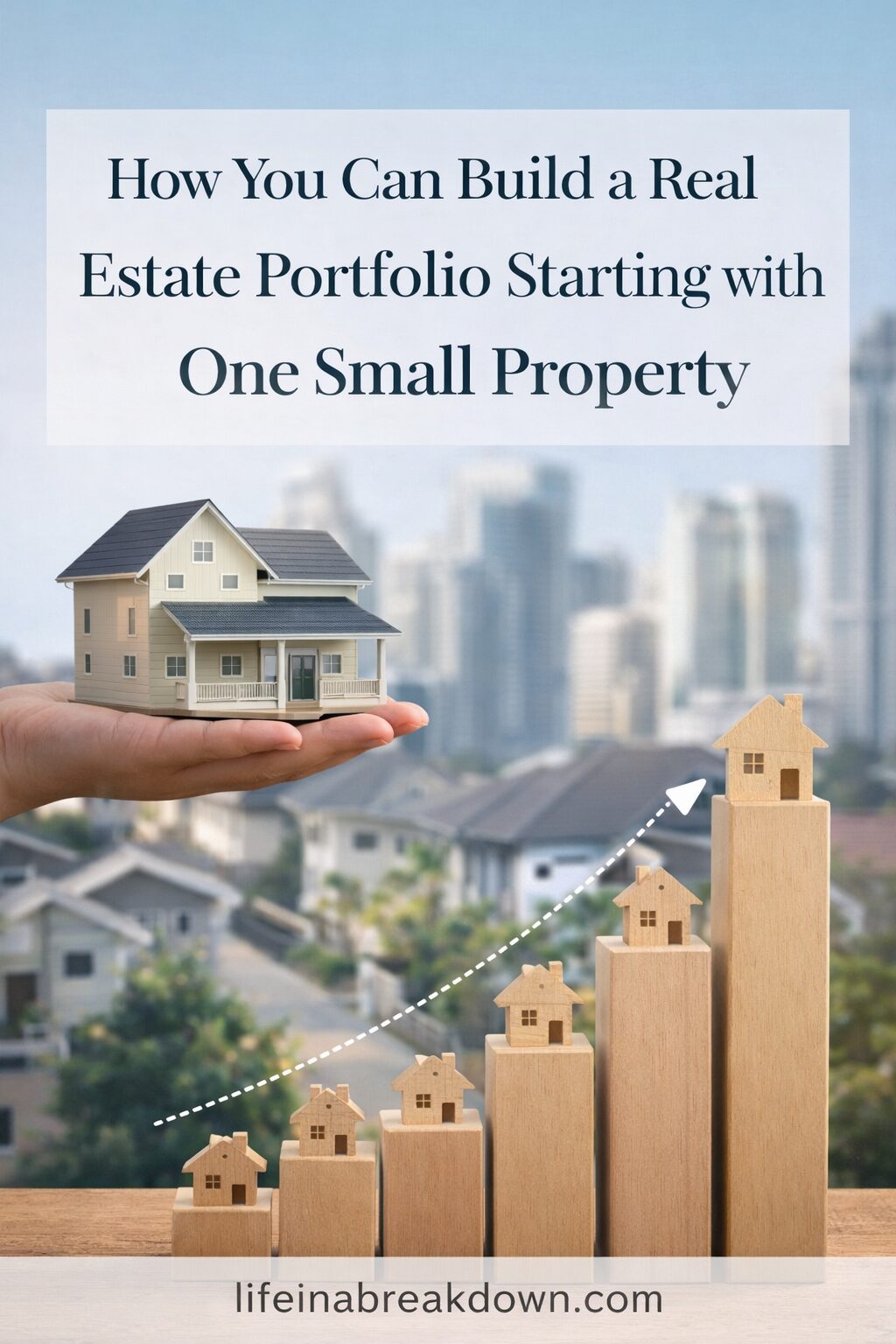 A hand holds a small house model in front of a cityscape. In the foreground, ascending wooden blocks with house figures illustrate property growth, with a dotted arrow pointing upwards. Text promotes building a property portfolio.