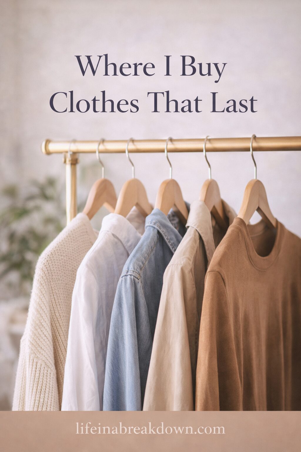 A clothes rail displays various neutral-toned garments, including jumpers, shirts, and a jacket, with text above reading Where I Buy Clothes That Last and lifeinabreakdown.com at the bottom.