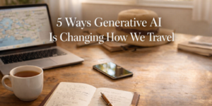 A wooden table with an open notebook, pen, cup of coffee, mobile phone, laptop showing a map, and a hat. Overlaid text reads: 5 Ways Generative AI Is Changing How We Travel.