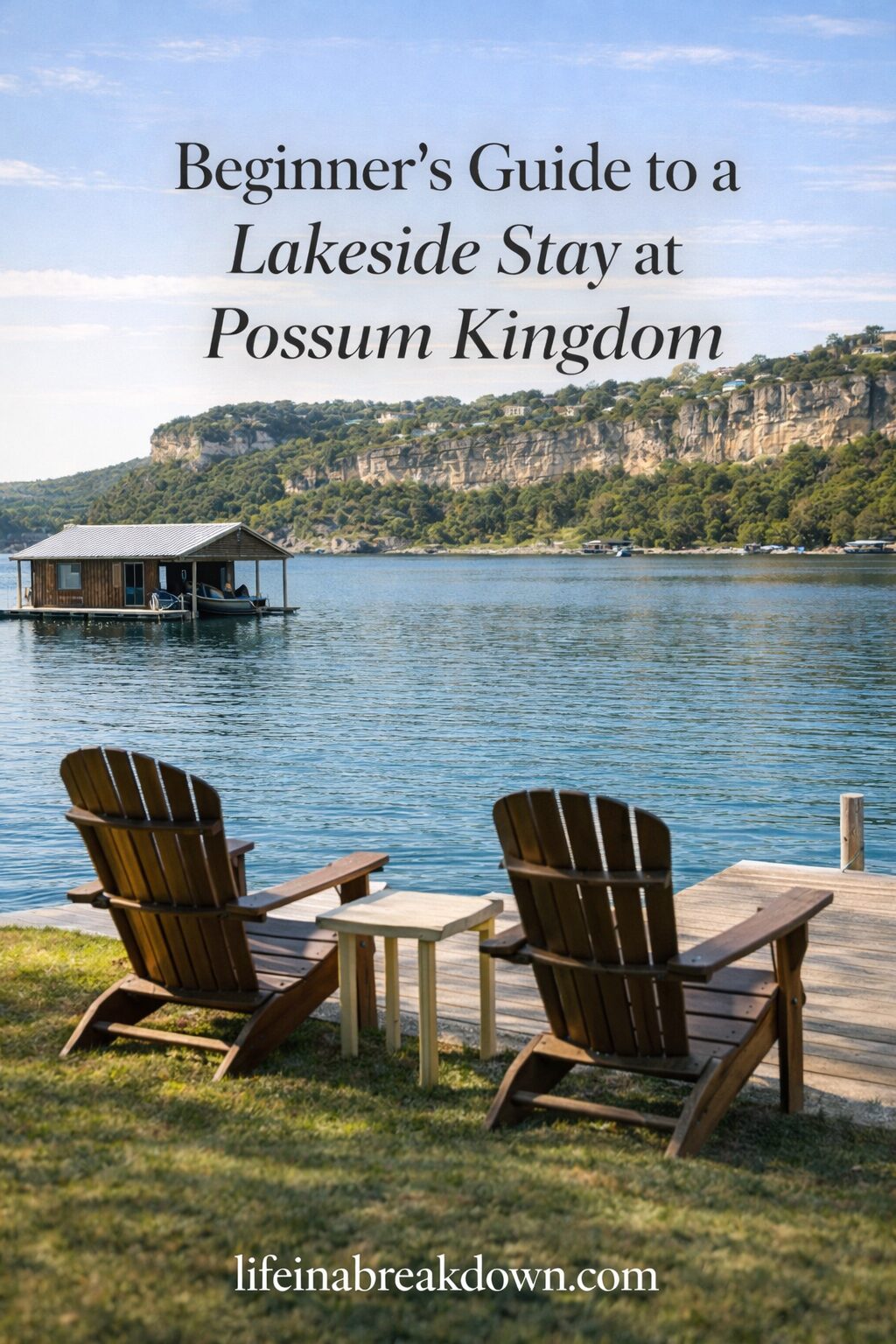 Two wooden chairs and a small table sit by a jetty overlooking a calm lake with cliffs and a boathouse in the background. Text reads: Beginner’s Guide to a Lakeside Stay at Possum Kingdom.