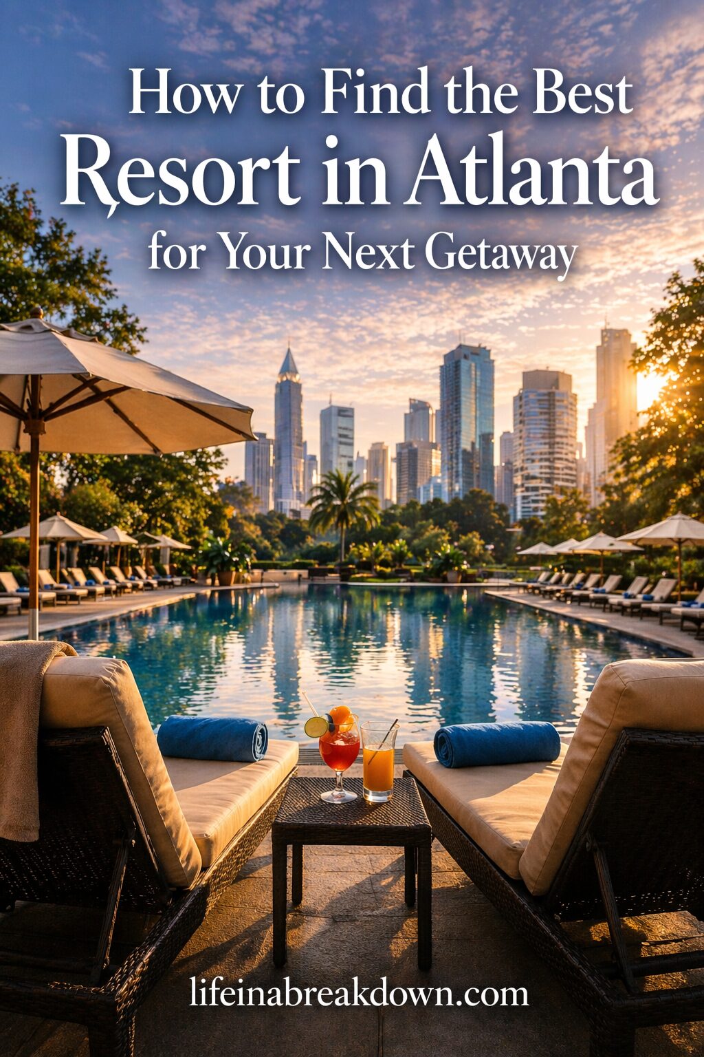 Two lounge chairs and a table with drinks beside a pool, with rolled blue towels, overlooking the Atlanta city skyline at sunset; text promotes finding the best resort in Atlanta for a getaway.