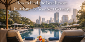 Two lounge chairs by a pool with drinks on a table between them, overlooking a city skyline. Text reads: How to Find the Best Resort in Atlanta for Your Next Holiday.