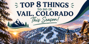 Snow-covered mountains and village buildings with a clock tower in Vail, Colorado, featuring text: Top 8 Things to Do in Vail, Colorado This Season! and a graphic of mountains and trees.