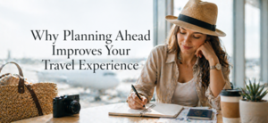 A woman in a hat sits at a table by an airport window, writing in a notebook with a coffee, camera, and bag nearby. Text reads: Why Planning Ahead Improves Your Travel Experience.