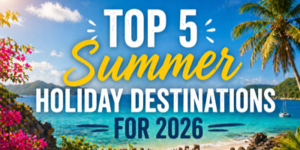 A tropical beach scene with clear blue water, palm trees, flowers, and mountains in the background. Overlaid text reads: Top 5 Summer Holiday Destinations for 2026.