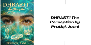 Book cover of DHRASTI! The Perception by Pratiqk Jaani, featuring a pair of eyes, gold glowing designs, a car, and figures on a vibrant teal and gold background.