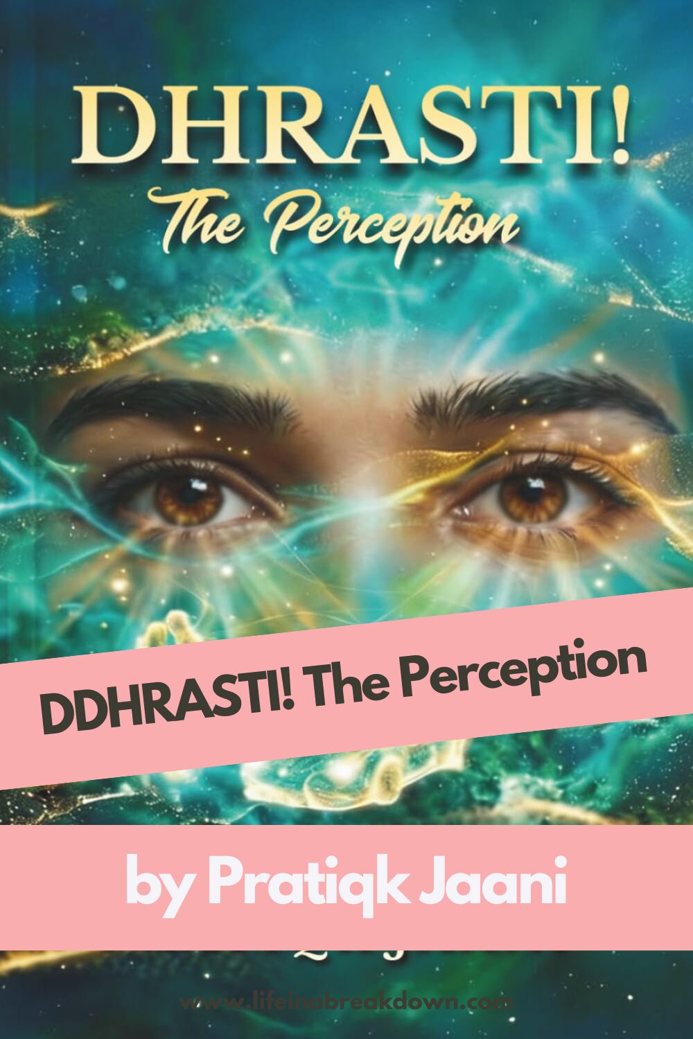 Book cover showing a close-up of intense brown eyes, with light streaks and a blue-green abstract background. Text reads: DDHRASTI! The Perception by Pratiqk Jaani in bold, stylised fonts.