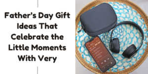 A flat lay image shows a mobile with a playlist, black wireless headphones, and a black case on a woven basket tray. Text on the left reads: Father’s Day Gift Ideas That Celebrate the Little Moments With Very.