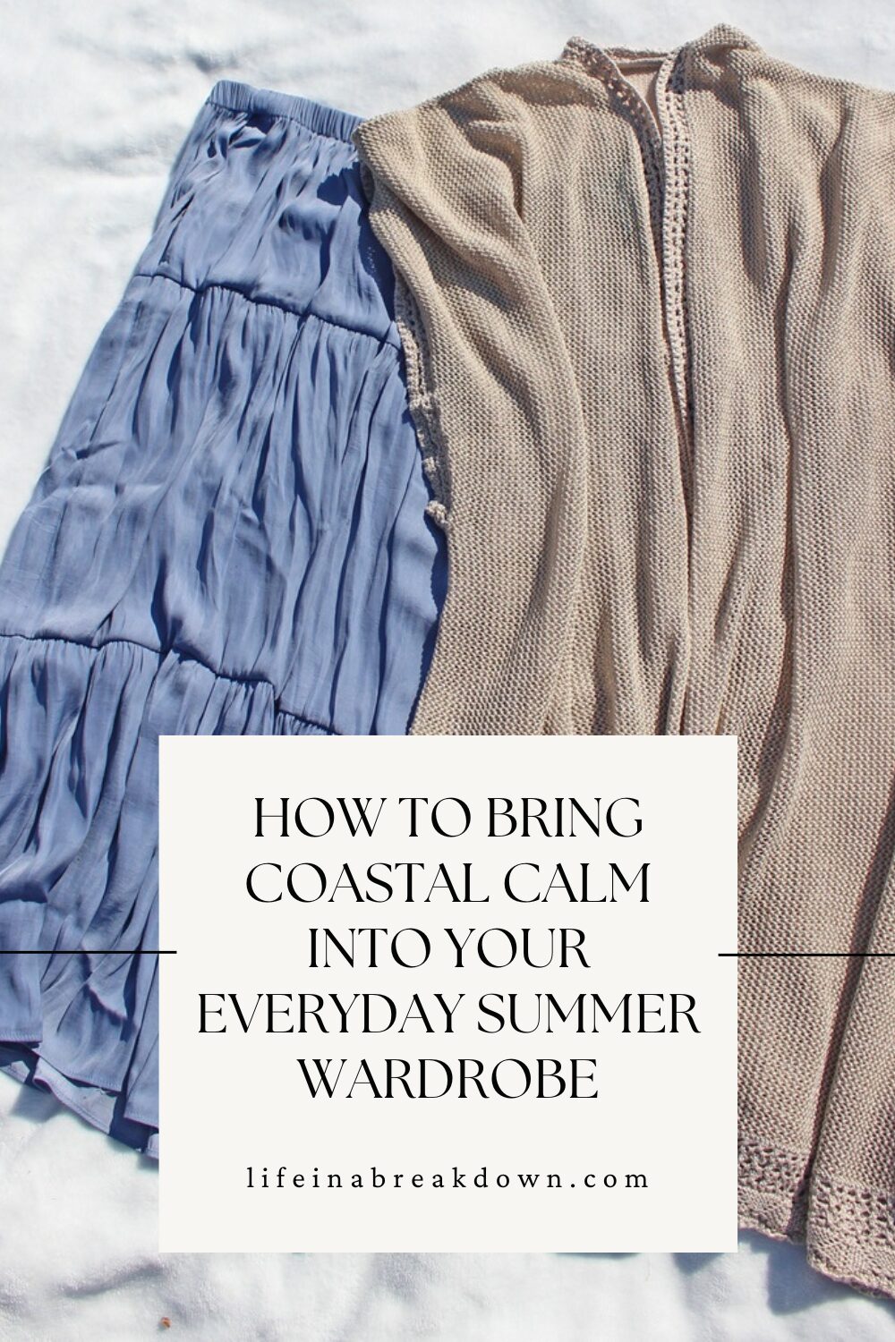 A light blue, tiered skirt and a beige knitted cardigan are laid out on a white background. Text overlay reads: How to Bring Coastal Calm into Your Everyday Summer Wardrobe – lifeinabreakdown.com.