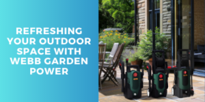 Outdoor patio scene with tables, chairs, and plants next to a house, featuring three green pressure washers. Text on a blue background reads: Refreshing your outdoor space with Webb Garden Power.