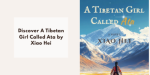 Book cover for A Tibetan Girl Called Ata by Xiao Hei, showing a girl in traditional clothing facing snowy mountains under a bright sky. Text beside the cover reads, Discover A Tibetan Girl Called Ata by Xiao Hei.