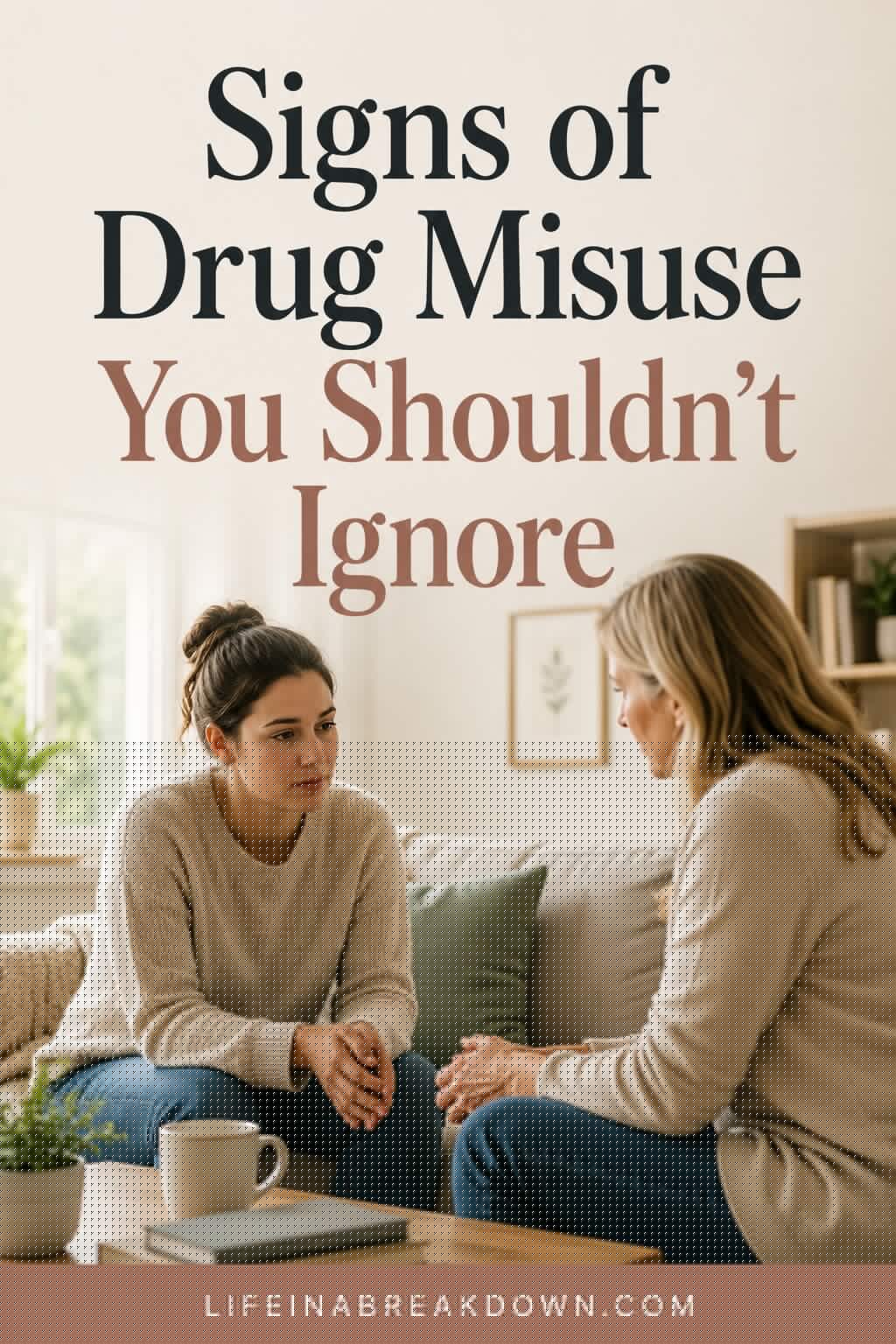 Two women sit on a sofa facing each other, appearing to have a serious conversation. Text above them reads, Signs of Drug Misuse You Shouldn’t Ignore. The website lifeinabreakdown.com is at the bottom.
