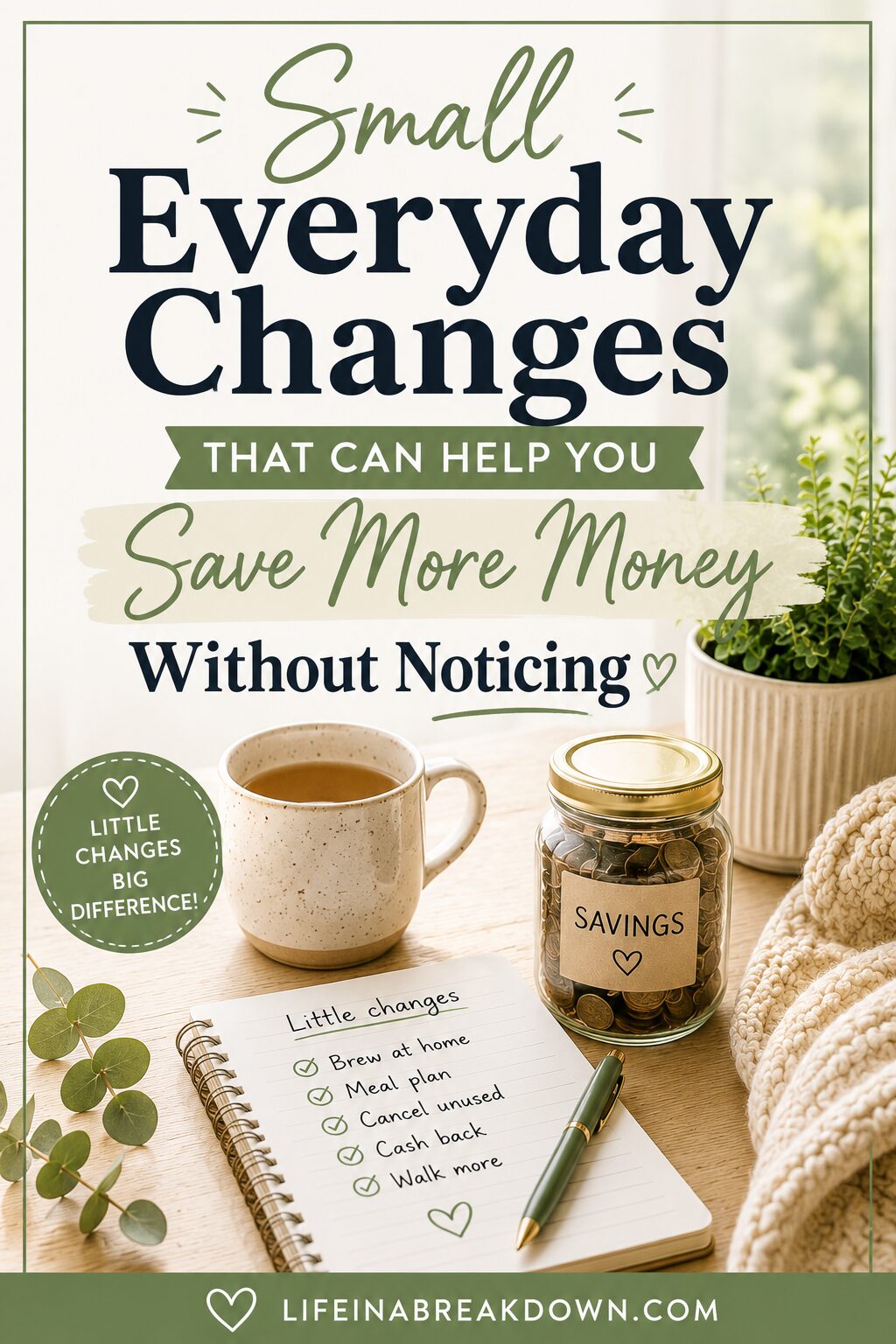 A checklist and a jar labelled “savings” are on a table. Text reads: Small everyday changes that can help you save more money without noticing. A notepad lists ways to save money: brew at home, meal plan, cancel unused, cashback, and walk more.