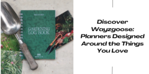 A gardening log book, garden trowel, and seed packet are arranged on a surface next to text that reads, Discover Wayzgoose: Planners Designed Around the Things You Love.