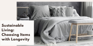 A neatly made bed with grey bedding, textured cushions, and a knitted throw blanket sits in a minimalist, modern bedroom. A potted plant is on the bedside table. Text reads, Sustainable Living: Choosing Items with Longevity.