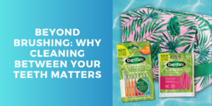 A pink and green leaf-patterned pouch sits beside DenTek floss picks with text: Beyond brushing: Why cleaning between your teeth matters on a blue background.