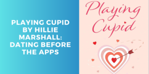 Book cover for Playing Cupid by Hillie Marshall. Pink background with a heart-shaped target hit by an arrow, red and pink hearts around. Text: Dating Before the Apps..
