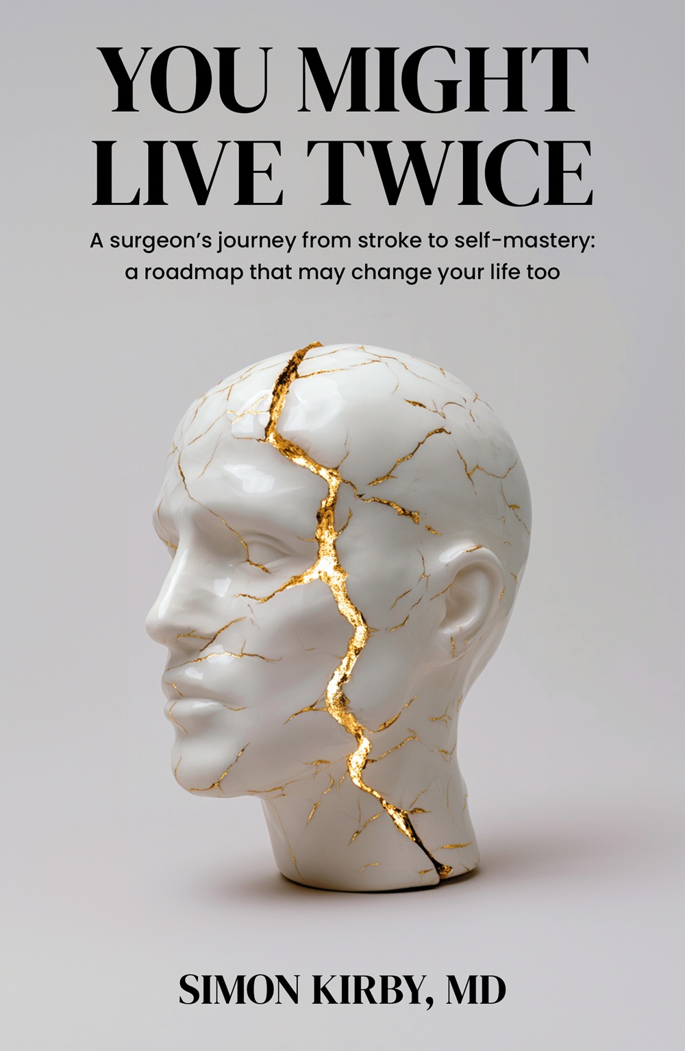 Book cover titled You Might Live Twice by Simon Kirby, MD, featuring an image of a cracked white ceramic head held together with gold filling.