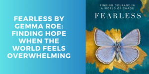 Book cover for Fearless by Gemma Roe, featuring a blue butterfly on a gold and teal background, with the subtitle Finding Hope When the World Feels Overwhelming.