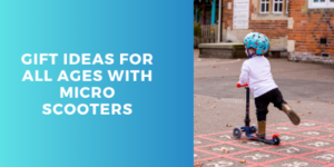 Text reading Gift ideas for all ages with Micro Scooters next to a child wearing a helmet riding a scooter on a playground grid.