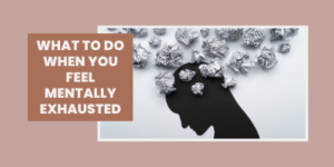 Text reads What to do when you feel mentally exhausted next to a silhouette of a head with crumpled paper balls floating above it.