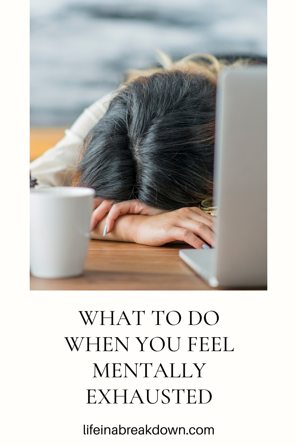 A person resting their head on their arms at a desk next to a laptop and a mug, with text above reading What to do when you feel mentally exhausted.
