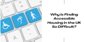 Computer keyboard with three blue keys featuring icons for wheelchair access, hearing assistance, and vision impairment, next to the text: Why Is Finding Accessible Housing in the UK So Difficult?.